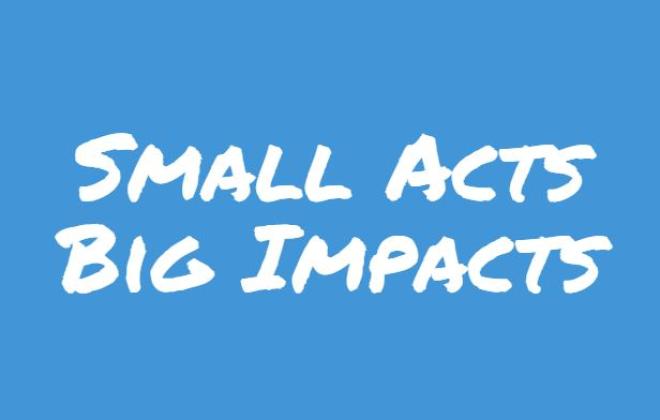 Small Acts,Big Impacts